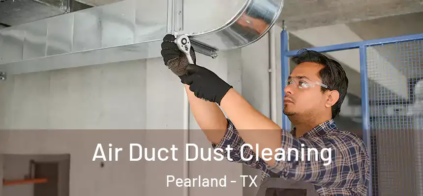 Air Duct Dust Cleaning Pearland - TX