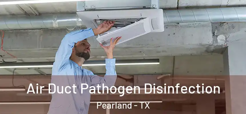  Air Duct Pathogen Disinfection Pearland - TX