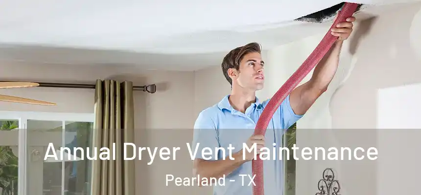  Annual Dryer Vent Maintenance Pearland - TX