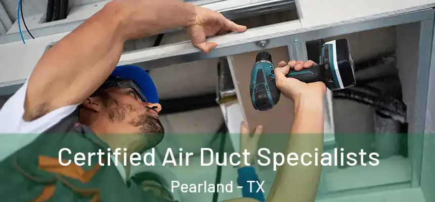 Certified Air Duct Specialists Pearland - TX