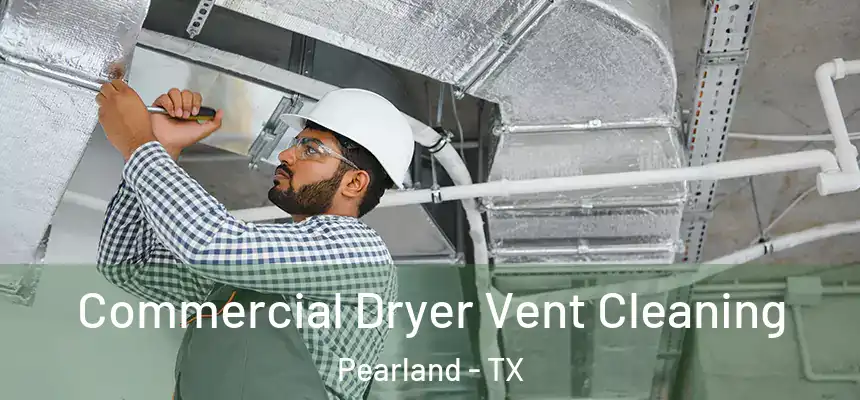 Commercial Dryer Vent Cleaning Pearland - TX