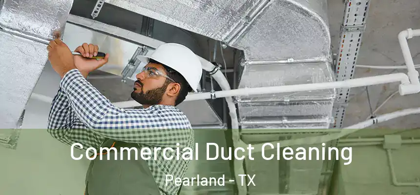 Commercial Duct Cleaning Pearland - TX