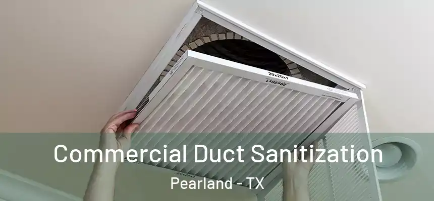Commercial Duct Sanitization Pearland - TX