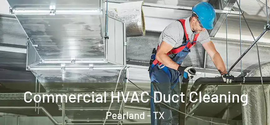 Commercial HVAC Duct Cleaning Pearland - TX