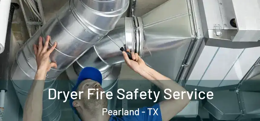  Dryer Fire Safety Service Pearland - TX