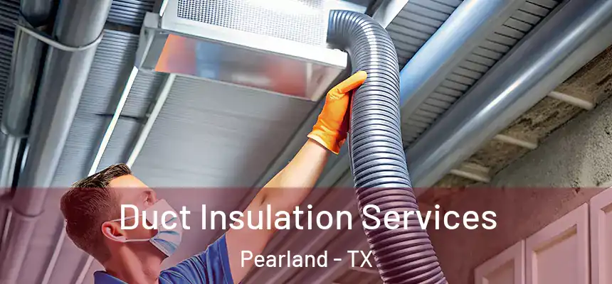 Duct Insulation Services Pearland - TX