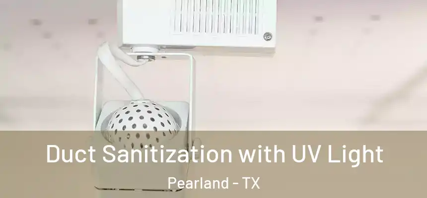  Duct Sanitization with UV Light Pearland - TX