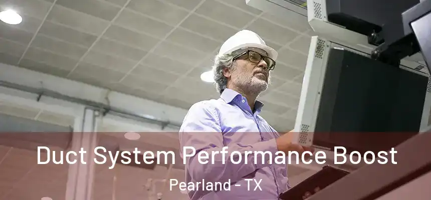  Duct System Performance Boost Pearland - TX