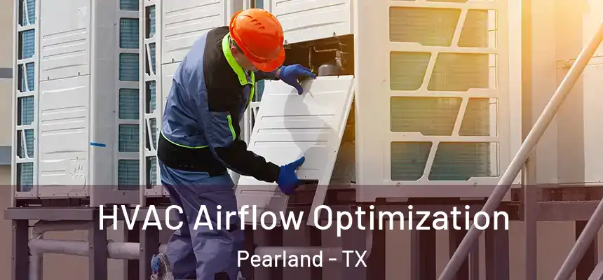  HVAC Airflow Optimization Pearland - TX
