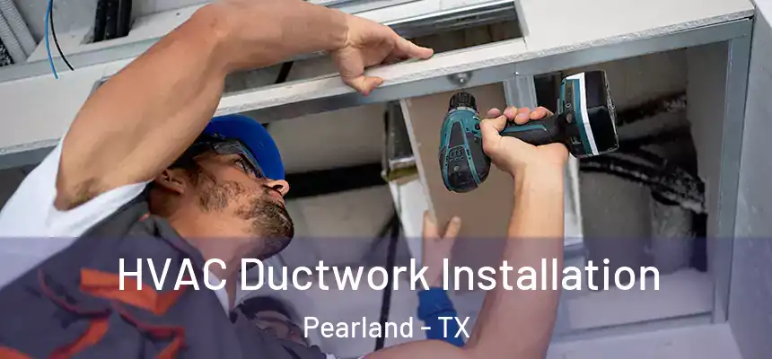  HVAC Ductwork Installation Pearland - TX