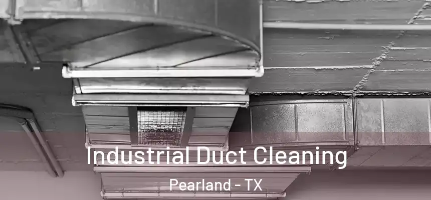 Industrial Duct Cleaning Pearland - TX