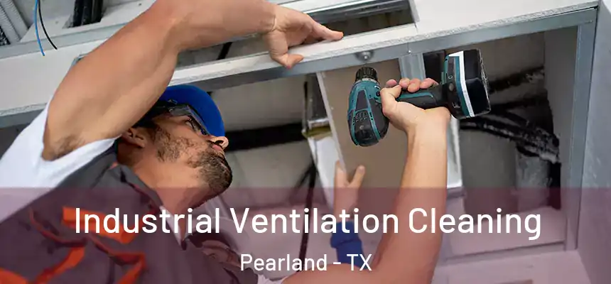 Industrial Ventilation Cleaning Pearland - TX