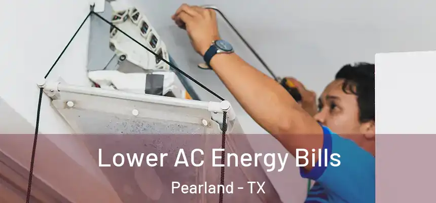  Lower AC Energy Bills Pearland - TX