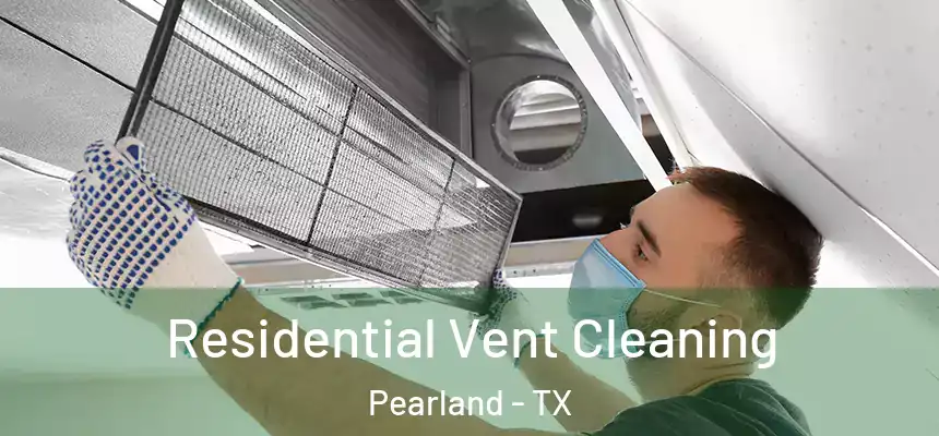 Residential Vent Cleaning Pearland - TX