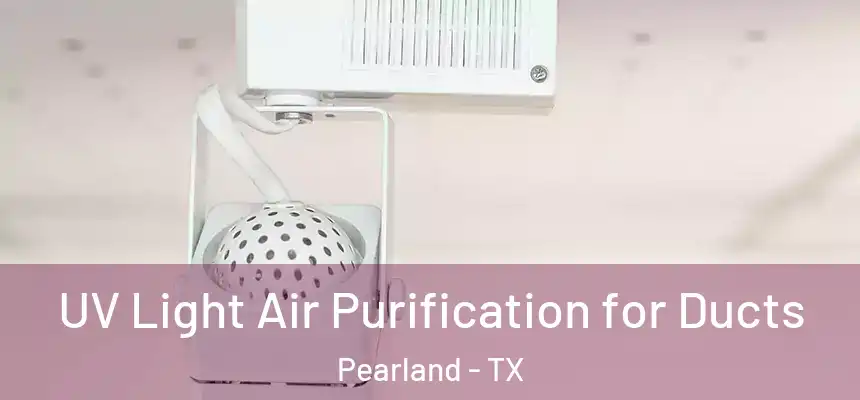  UV Light Air Purification for Ducts Pearland - TX