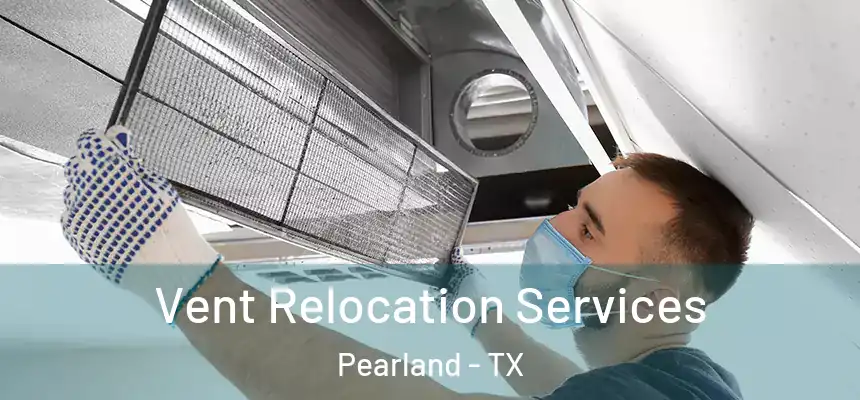  Vent Relocation Services Pearland - TX
