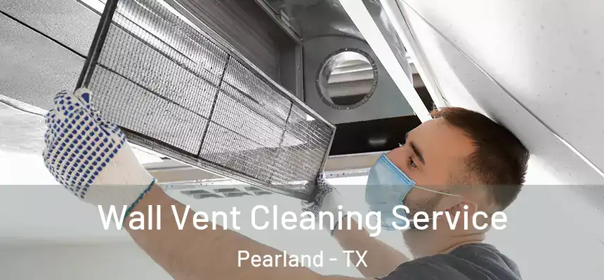  Wall Vent Cleaning Service Pearland - TX
